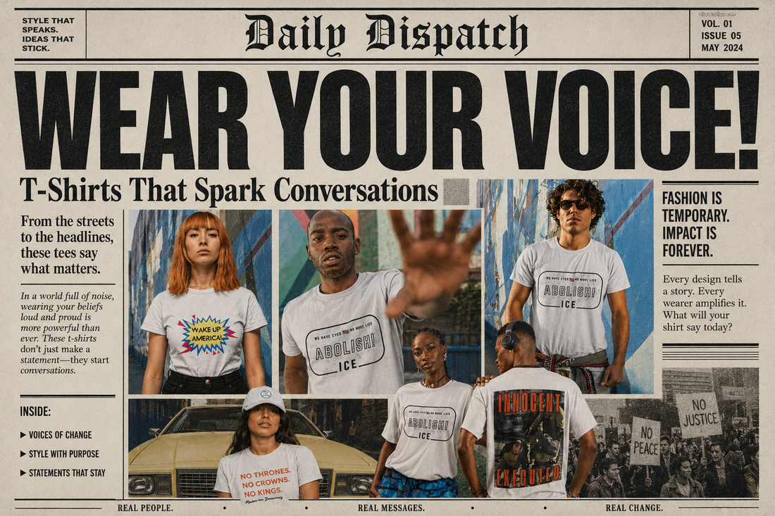Wear Your Voice!  T-Shirts That Spark Conversations
