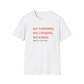 No Thrones, No Crowns , No Kings - T-Shirt