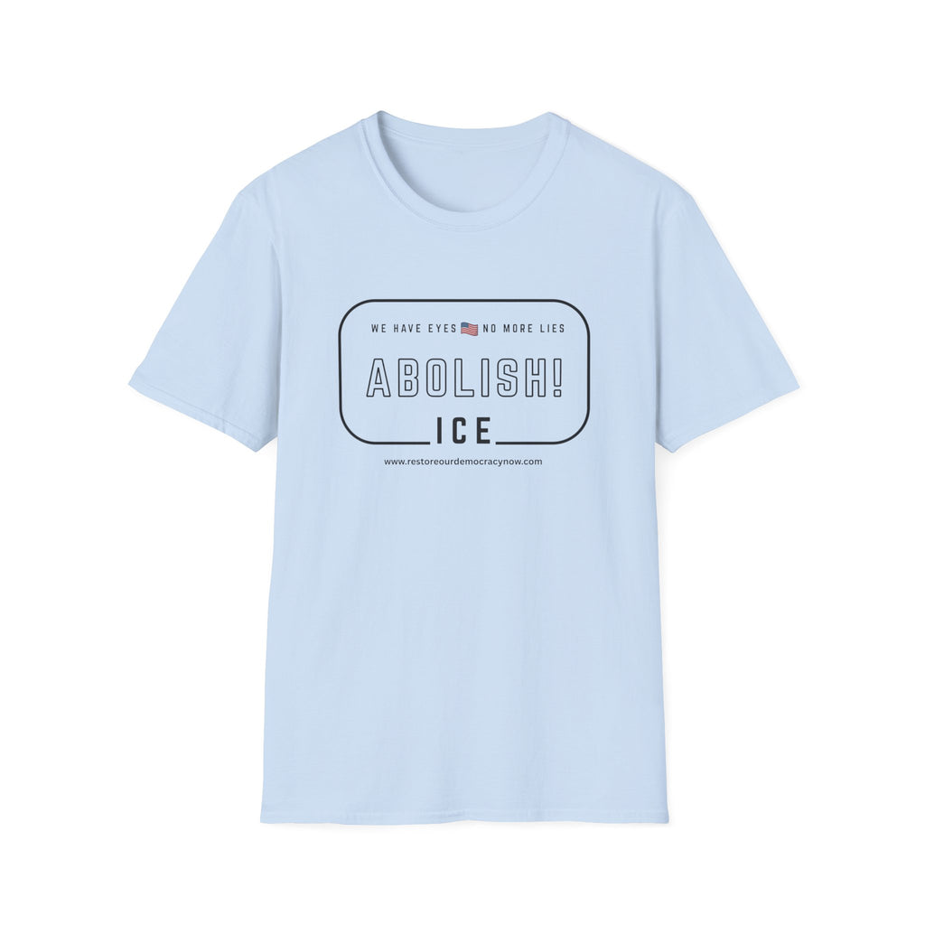Abolish ICE T-Shirt — "We Have Eyes, No More Lies" Social Justice Tee