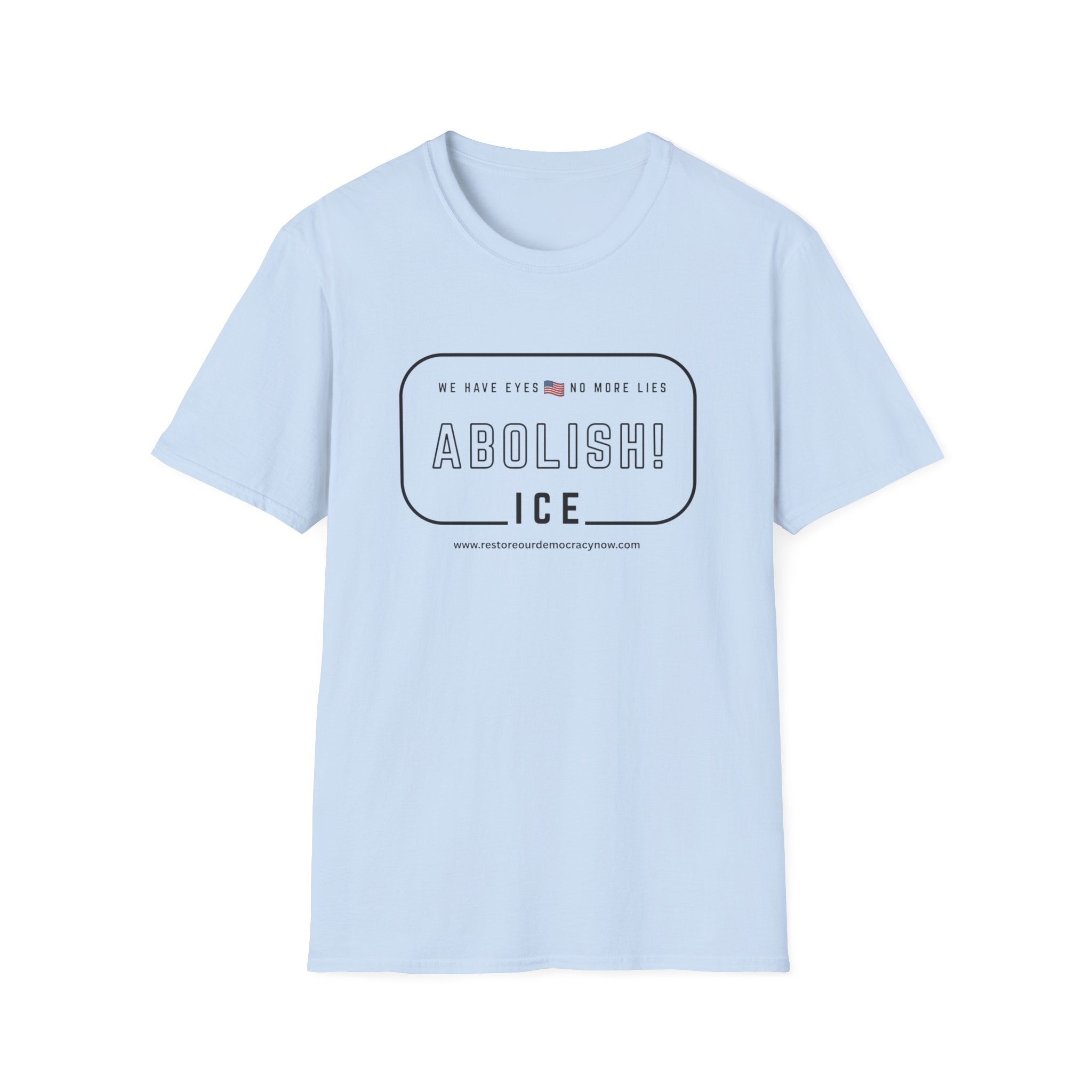 Abolish ICE T-Shirt — "We Have Eyes, No More Lies" Social Justice Tee